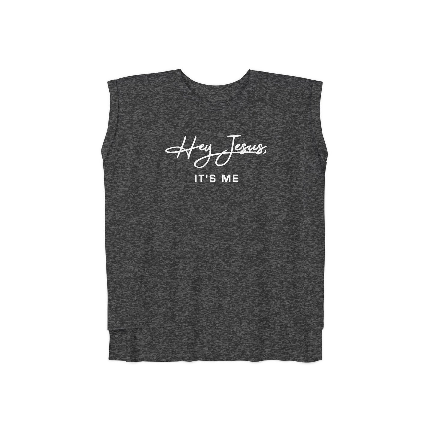 Hey Jesus, It's Me Women’s Flowy Rolled Cuffs Muscle Tee